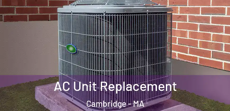  AC Unit Replacement Cambridge - MA