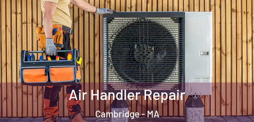  Air Handler Repair Cambridge - MA