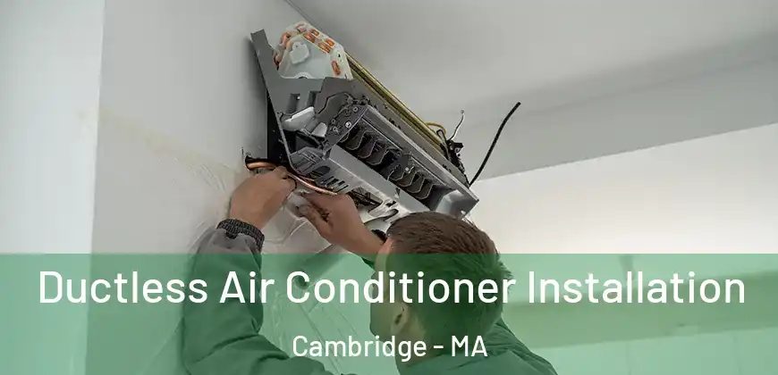 Ductless Air Conditioner Installation Cambridge - MA