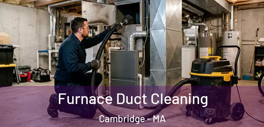  Furnace Duct Cleaning Cambridge - MA